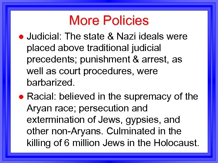 More Policies Judicial: The state & Nazi ideals were placed above traditional judicial precedents;