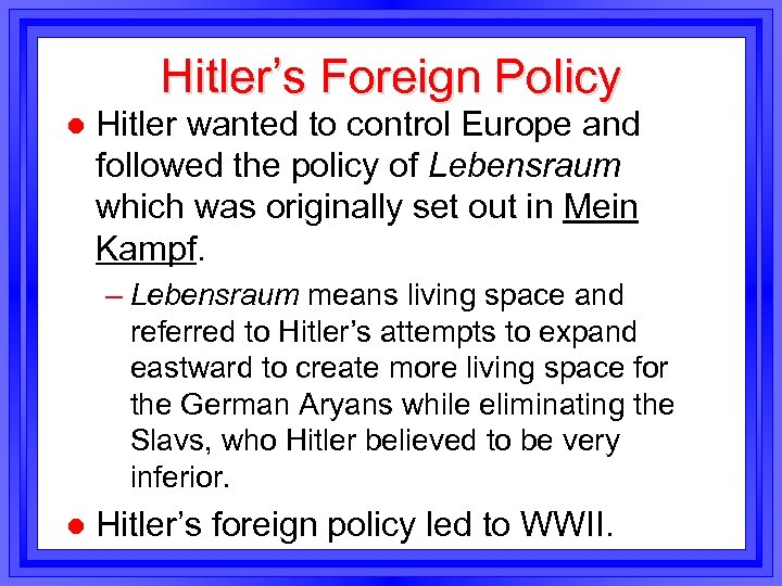 Hitler’s Foreign Policy l Hitler wanted to control Europe and followed the policy of