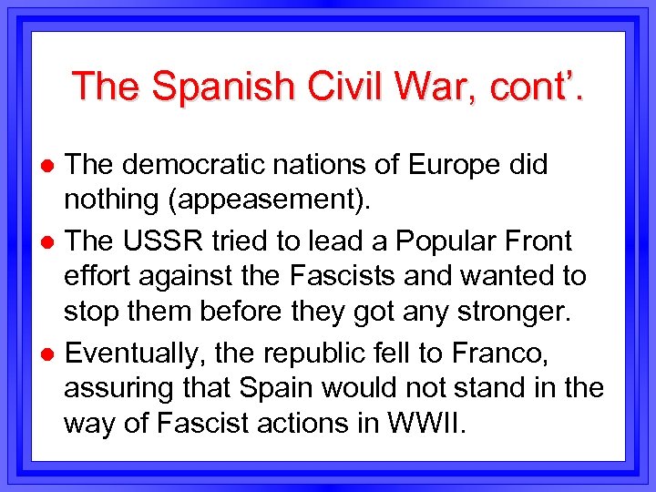 The Spanish Civil War, cont’. The democratic nations of Europe did nothing (appeasement). l