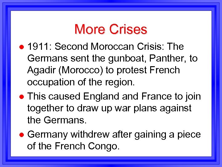 More Crises 1911: Second Moroccan Crisis: The Germans sent the gunboat, Panther, to Agadir