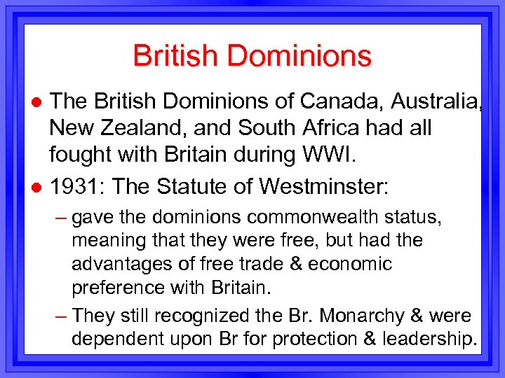 British Dominions The British Dominions of Canada, Australia, New Zealand, and South Africa had