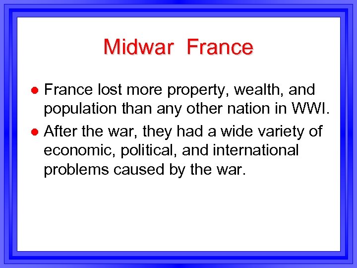 Midwar France lost more property, wealth, and population than any other nation in WWI.