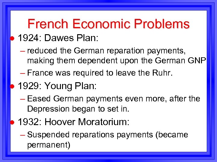 French Economic Problems l 1924: Dawes Plan: – reduced the German reparation payments, making