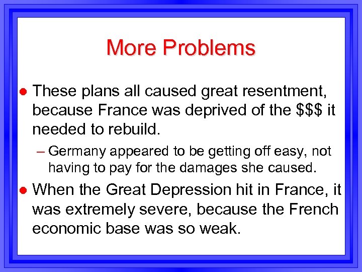 More Problems l These plans all caused great resentment, because France was deprived of