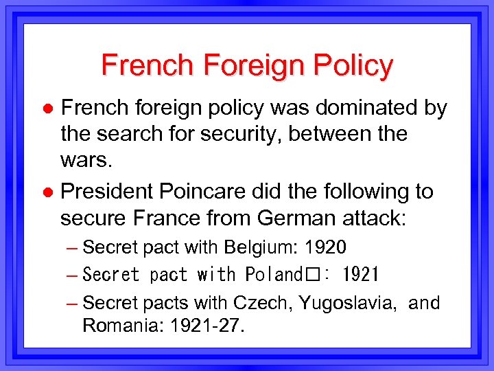 French Foreign Policy French foreign policy was dominated by the search for security, between