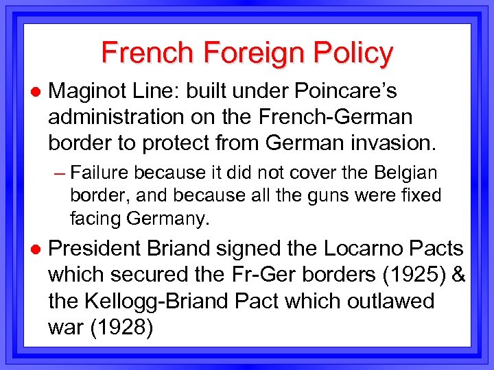 French Foreign Policy l Maginot Line: built under Poincare’s administration on the French-German border