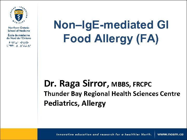 Non–Ig. E-mediated Gl Food Allergy (FA) Dr. Raga Sirror, MBBS, FRCPC Thunder Bay Regional