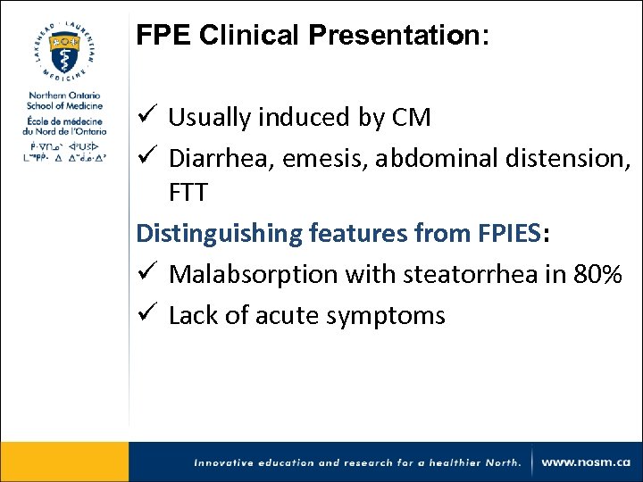 FPE Clinical Presentation: ü Usually induced by CM ü Diarrhea, emesis, abdominal distension, FTT