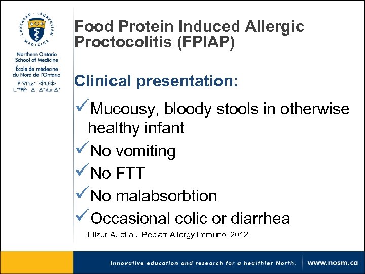 Food Protein Induced Allergic Proctocolitis (FPIAP) Clinical presentation: üMucousy, bloody stools in otherwise healthy