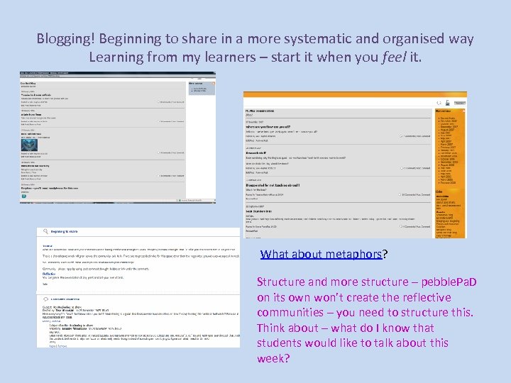 Blogging! Beginning to share in a more systematic and organised way Learning from my