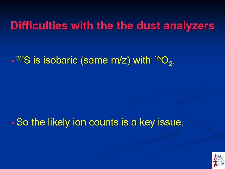 Difficulties with the dust analyzers • 32 S is isobaric (same m/z) with 16