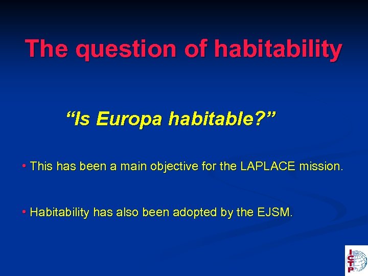The question of habitability “Is Europa habitable? ” • This has been a main