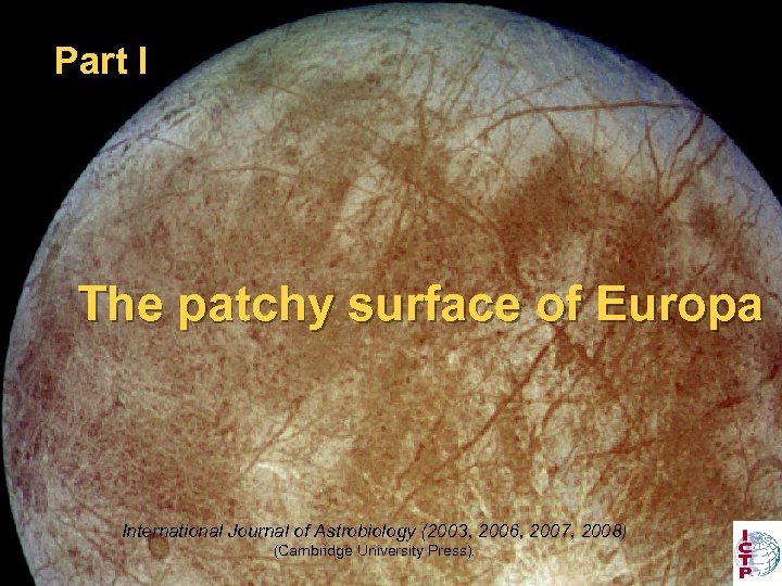 Part I The patchy surface of Europa International Journal of Astrobiology (2003, 2006, 2007,