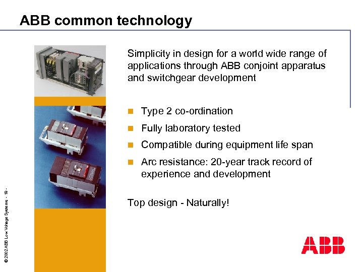 ABB common technology Simplicity in design for a world wide range of applications through