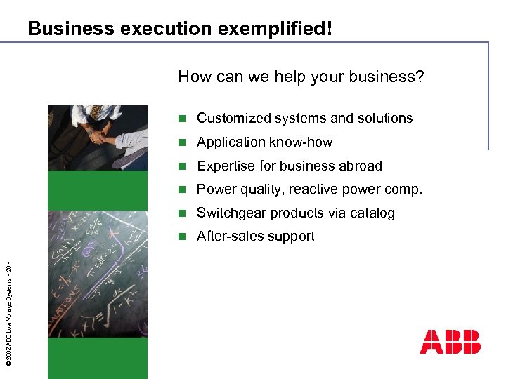 Business execution exemplified! How can we help your business? Customized systems and solutions n