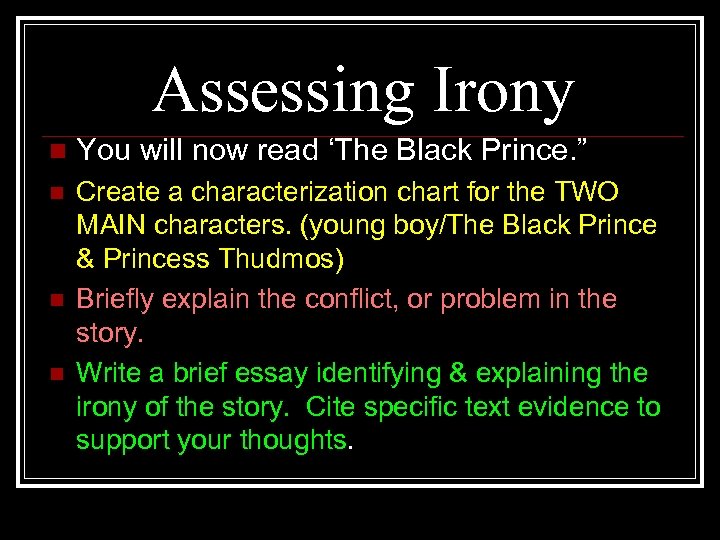 Assessing Irony n You will now read ‘The Black Prince. ” n Create a