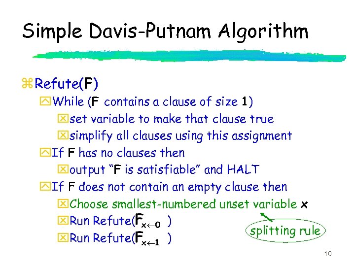 Simple Davis-Putnam Algorithm z Refute(F) y. While (F contains a clause of size 1)