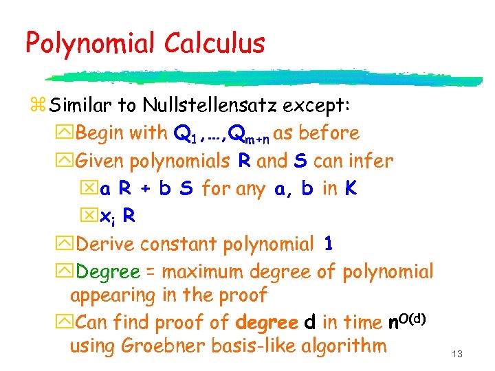 Polynomial Calculus z Similar to Nullstellensatz except: y. Begin with Q 1, …, Qm+n