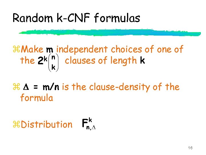 Random k-CNF formulas z. Make m independent choices of one of the clauses of