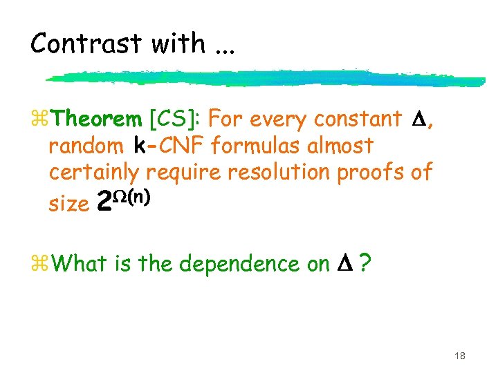 Contrast with. . . z. Theorem [CS]: For every constant D, random k-CNF formulas