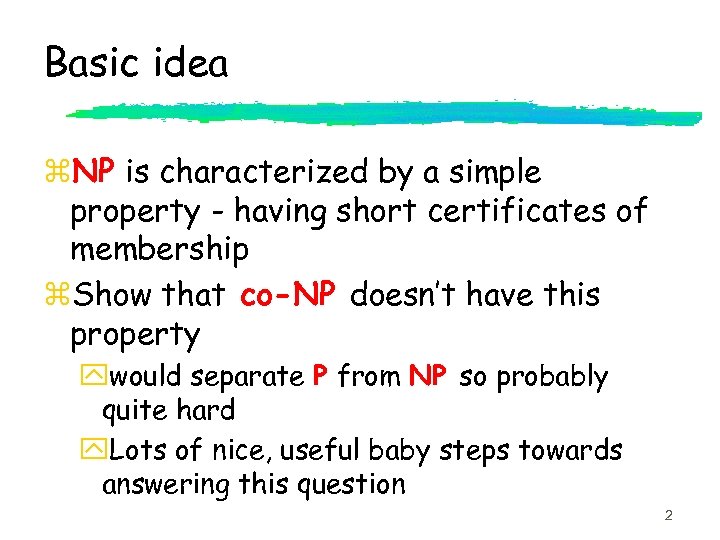 Basic idea z. NP is characterized by a simple property - having short certificates