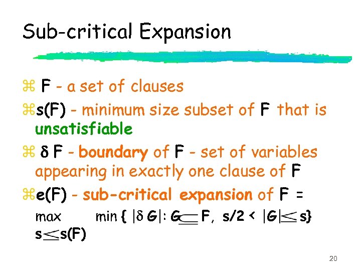 Sub-critical Expansion z F - a set of clauses zs(F) - minimum size subset