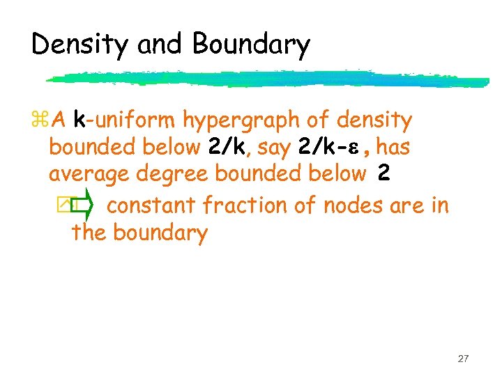 Density and Boundary z. A k-uniform hypergraph of density bounded below 2/k, say 2/k-e