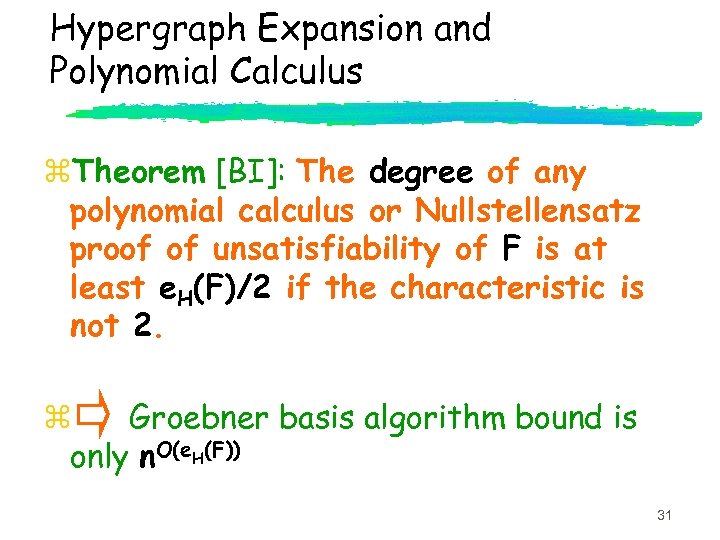 Hypergraph Expansion and Polynomial Calculus z. Theorem [BI]: The degree of any polynomial calculus