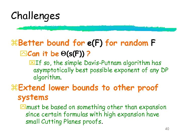 Challenges z. Better bound for e(F) for random F y. Can it be Q(s(F))