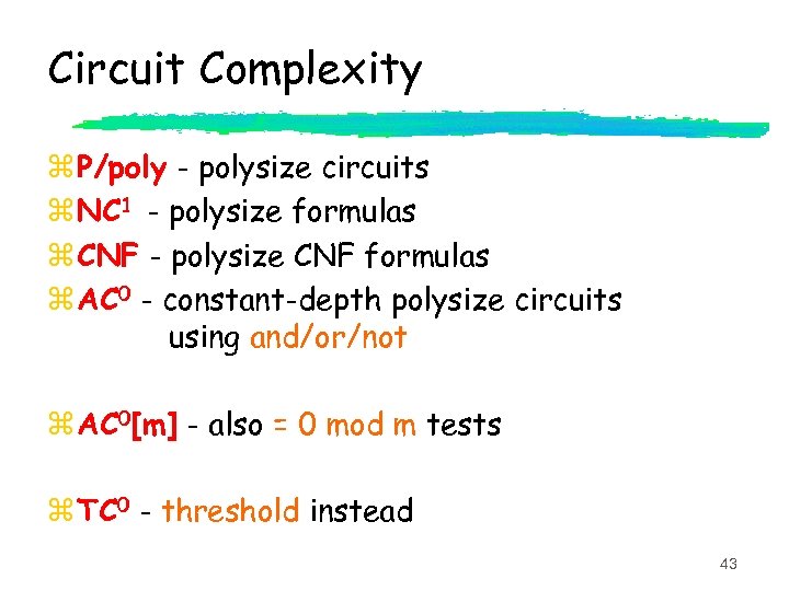 Circuit Complexity z P/poly - polysize circuits z NC 1 - polysize formulas z