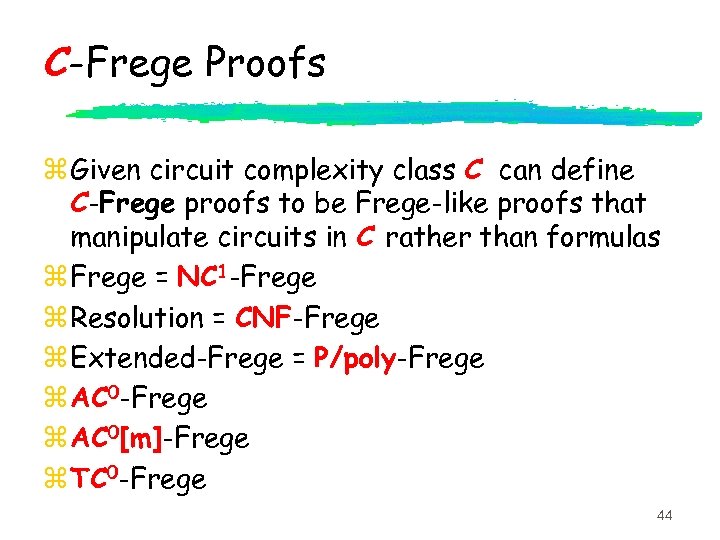 C-Frege Proofs z Given circuit complexity class C can define C-Frege proofs to be