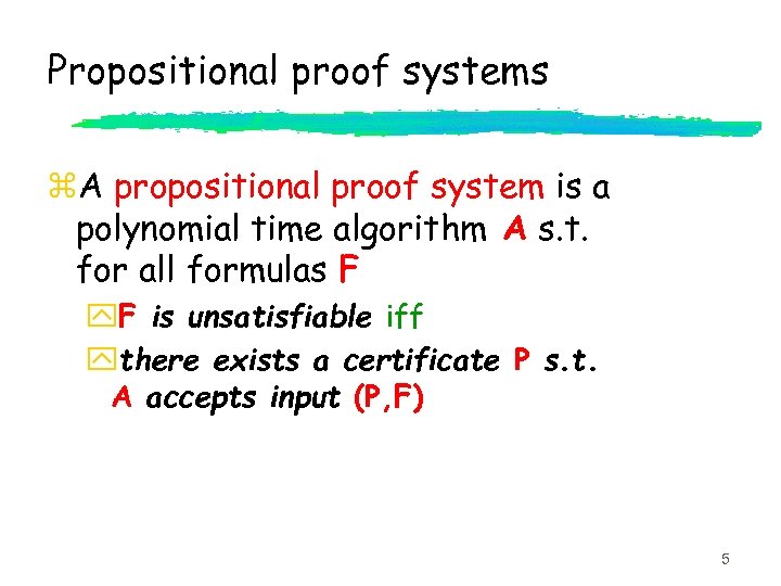 Propositional proof systems z. A propositional proof system is a polynomial time algorithm A