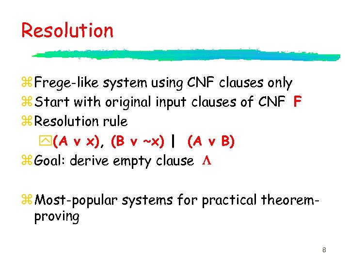 Resolution z Frege-like system using CNF clauses only z Start with original input clauses