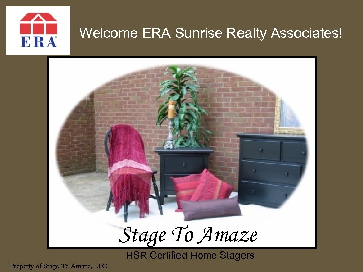 Welcome ERA Sunrise Realty Associates! Stage To Amaze HSR Certified Home Stagers Property of