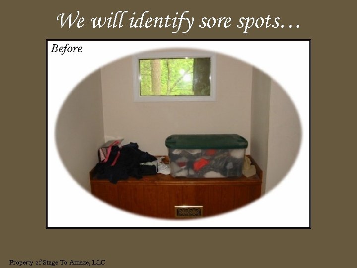 We will identify sore spots… Before Property of Stage To Amaze, LLC 