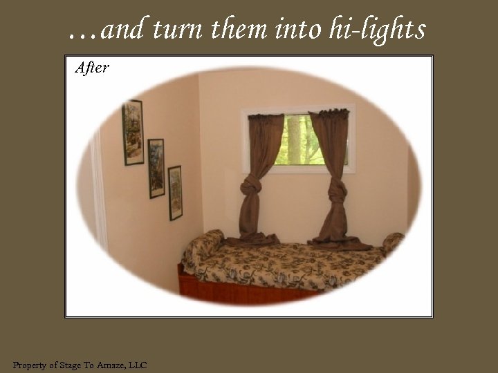 …and turn them into hi-lights After Property of Stage To Amaze, LLC 