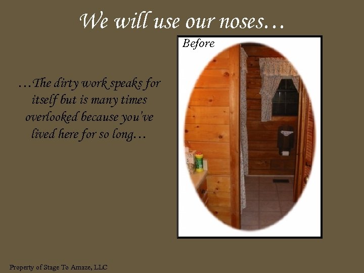 We will use our noses… Before …The dirty work speaks for itself but is