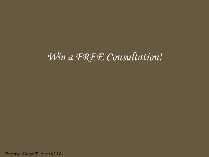 Win a FREE Consultation! Property of Stage To Amaze, LLC 