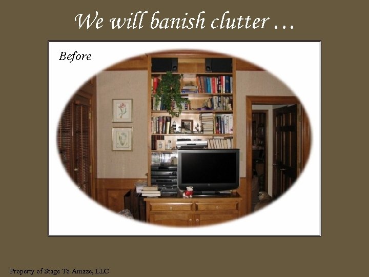 We will banish clutter … Before Property of Stage To Amaze, LLC 