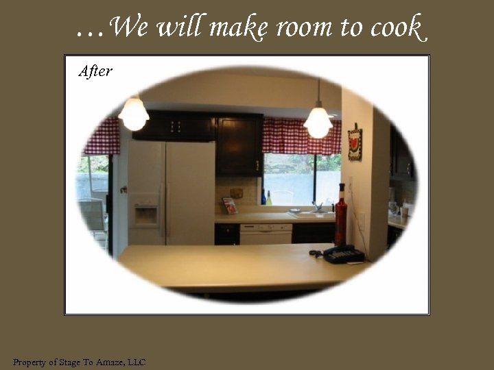 …We will make room to cook After Property of Stage To Amaze, LLC 
