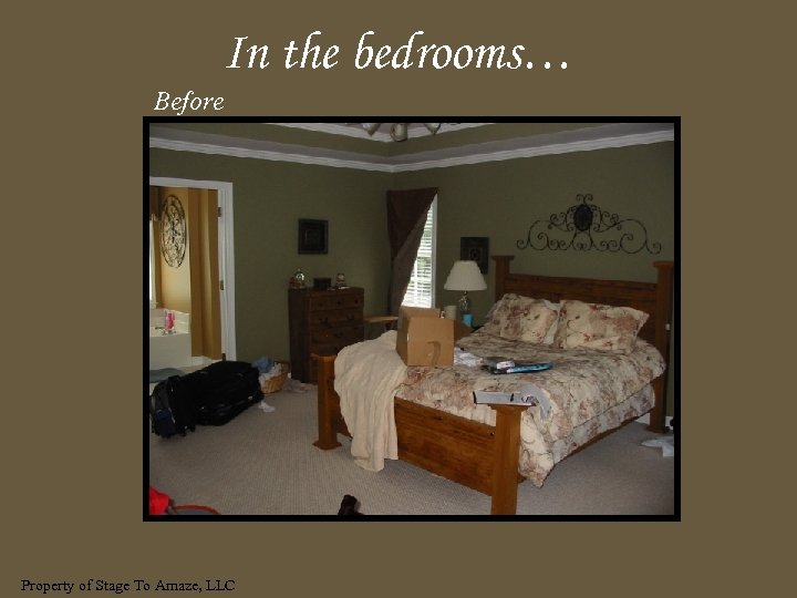 In the bedrooms… Before Property of Stage To Amaze, LLC 