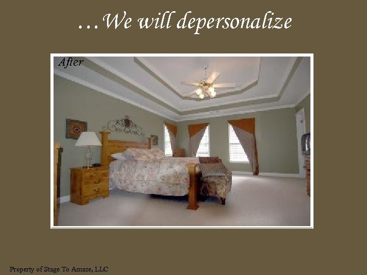 …We will depersonalize After Property of Stage To Amaze, LLC 