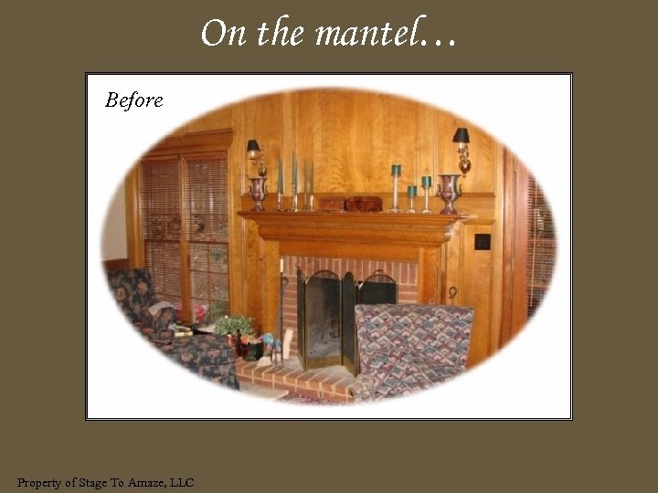 On the mantel… Before Property of Stage To Amaze, LLC 
