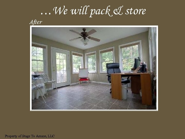 …We will pack & store After Property of Stage To Amaze, LLC 