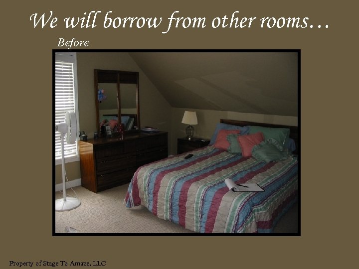 We will borrow from other rooms… Before Property of Stage To Amaze, LLC 