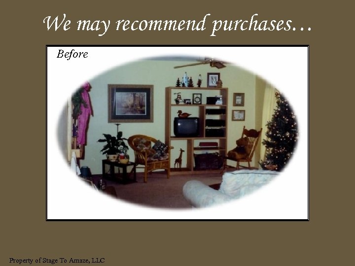 We may recommend purchases… Before Property of Stage To Amaze, LLC 