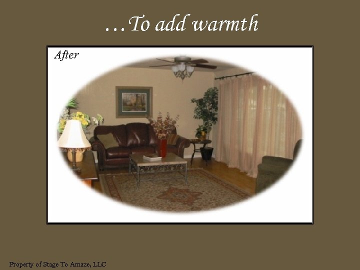 …To add warmth After Property of Stage To Amaze, LLC 