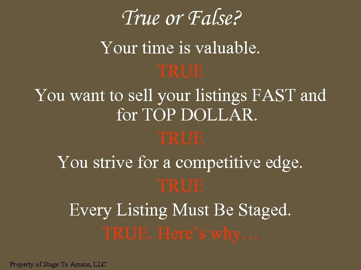 True or False? Your time is valuable. TRUE You want to sell your listings