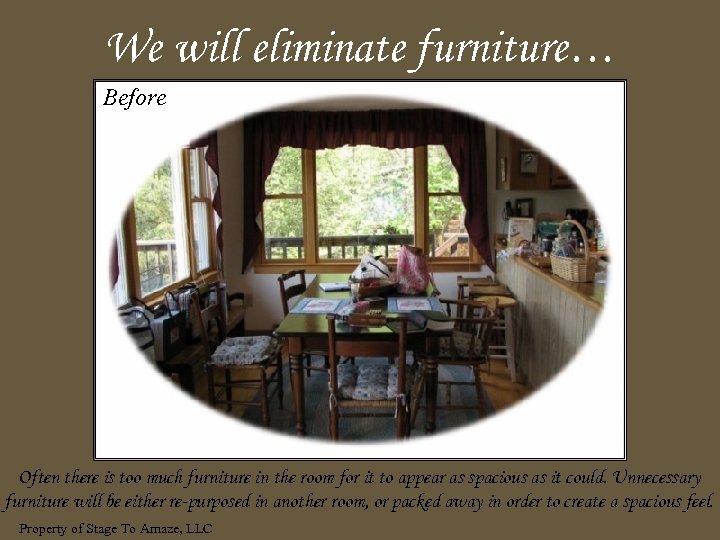 We will eliminate furniture… Before Often there is too much furniture in the room