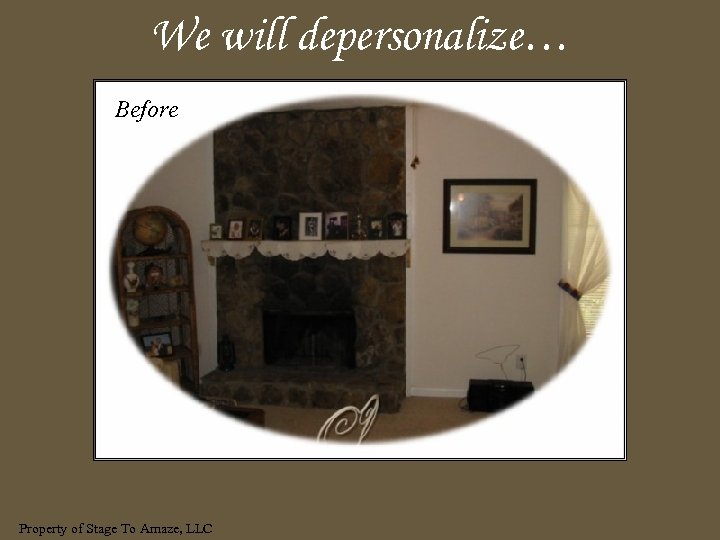 We will depersonalize… Before Property of Stage To Amaze, LLC 